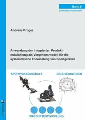 Krüger |  Anwendung der Integrierten Produktentwicklung als Vorgehensmodell für die systematische Entwicklung von Sportgeräten | Buch |  Sack Fachmedien