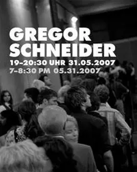 Schneider |  Gregor Schneider. 19-20:30 Uhr 31.05.2007 7-8:30 pm 05.31.2007 | Buch |  Sack Fachmedien