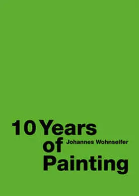 Wohnseifer |  Johannes Wohnseifer. 10 Years of Painting | Buch |  Sack Fachmedien