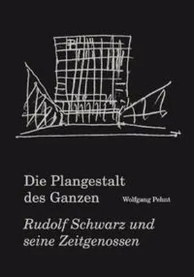 Pehnt |  Pehnt, Wolfgang. Die Plangestalt des Ganzen. Der Architekt und Stadtplaner Rudolf Schwarz (1897-1961) und seine Zeitgenossen | Buch |  Sack Fachmedien