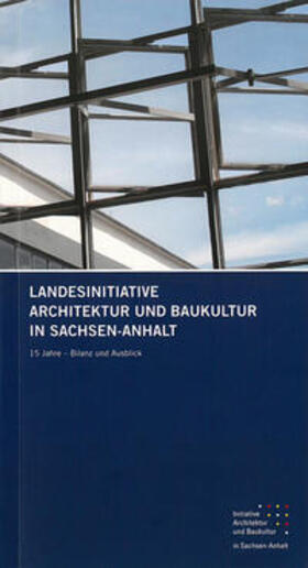 Architektenkammer Sachsen-Anhalt |  Landesinitiative Architektur und Baukultur in Sachsen-Anhalt | Buch |  Sack Fachmedien