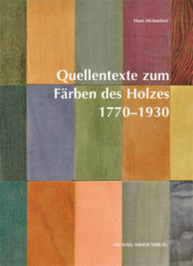 Michaelsen |  Quellentexte zum Färben des Holzes 1770–1930 | Buch |  Sack Fachmedien