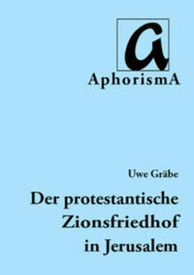Gräbe |  Die Entwicklung des protestantischen Zionsfriedhofs in Jerusalem | 1848-2014 | Buch |  Sack Fachmedien