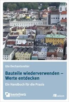 Dechantsreiter |  Bauteile wiederverwenden – Werte entdecken | Buch |  Sack Fachmedien