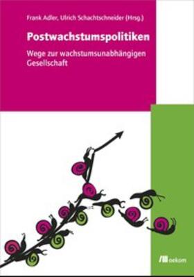 Schachtschneider / Adler |  Postwachstumspolitiken | Buch |  Sack Fachmedien