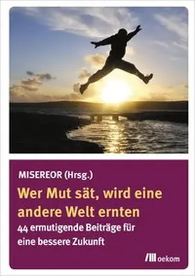 Misereor |  Wer Mut sät, wird eine andere Welt ernten | Buch |  Sack Fachmedien