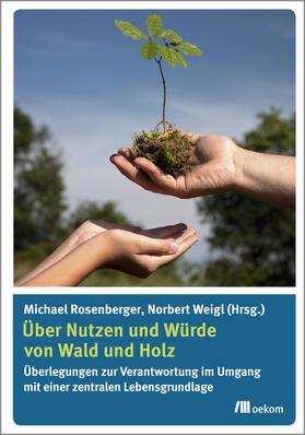 Weigl / Verlag / Rosenberger |  Über Nutzen und Würde von Wald und Holz | eBook | Sack Fachmedien