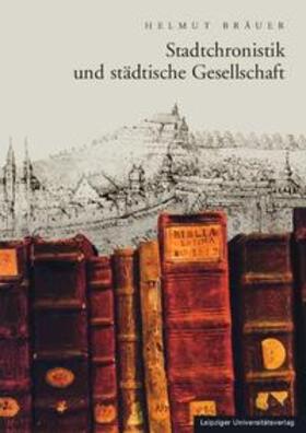 Bräuer |  Stadtchronistik und städtische Gesellschaft | Buch |  Sack Fachmedien