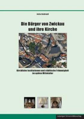 Kahleyß |  Die Bürger von Zwickau und ihre Kirche | Buch |  Sack Fachmedien