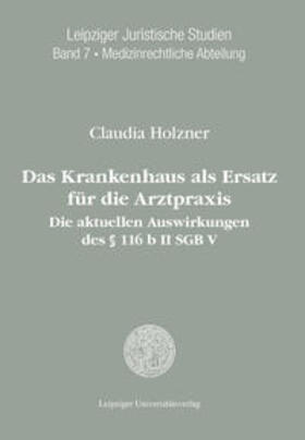 Holzner |  Das Krankenhaus als Ersatz für die Arztpraxis: die aktuellen Auswirkungen des § 116 b II SGB V | Buch |  Sack Fachmedien