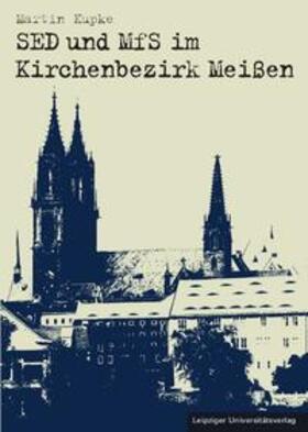 Kupke |  SED und MfS im Kirchenbezirk Meißen | Buch |  Sack Fachmedien