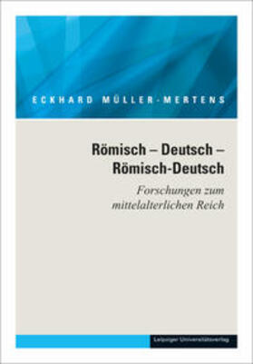 Müller-Mertens |  Ausgewählte Schriften in fünf Bänden / Römisch - Deutsch - Römisch-Deutsch. Forschungen zum mittelalterlichen Reich | Buch |  Sack Fachmedien