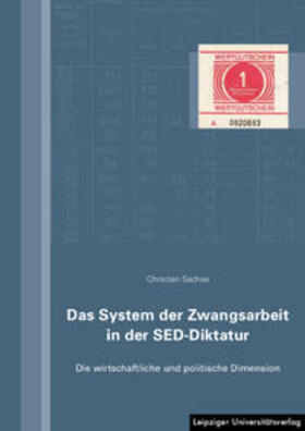 Sachse |  Sachse, C: System der Zwangsarbeit in der SED-Diktatur | Buch |  Sack Fachmedien