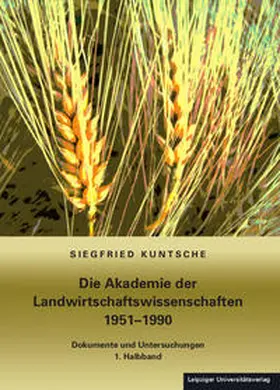 Kuntsche |  Die Akademie der Landwirtschaftswissenschaften 1951-1990 | Buch |  Sack Fachmedien