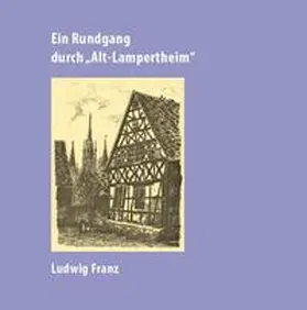 Franz |  Ein Rundgang durch "Alt-Lampertheim" | Buch |  Sack Fachmedien