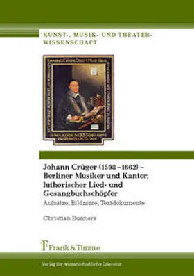 Bunners |  Johann Crüger (1598¿1662) ¿ Berliner Musiker und Kantor, lutherischer Lied- und Gesangbuchschöpfer | Buch |  Sack Fachmedien