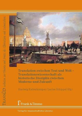 Kalverkämper / Schippel |  Translation zwischen Text und Welt - Translationswissenschaft als historische Disziplin zwischen Moderne und Zukunft | eBook | Sack Fachmedien