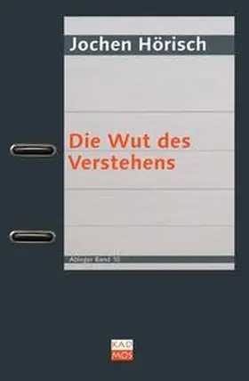 Hörisch |  Die Wut des Verstehens | Buch |  Sack Fachmedien