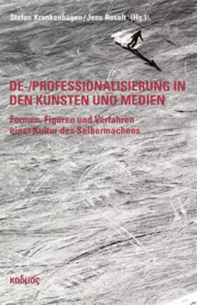 Krankenhagen / Roselt |  De-/Professionalisierung in den Künsten und Medien | Buch |  Sack Fachmedien