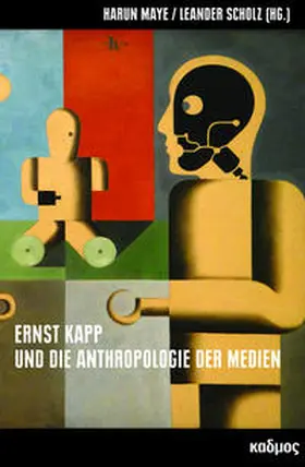 Scholz / Maye |  Ernst Kapp und die Anthropologie der Medien | Buch |  Sack Fachmedien