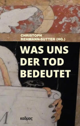 Rehmann-Sutter | Was uns der Tod bedeutet | Buch | 978-3-86599-396-0 | sack.de