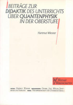 Wiesner |  Beiträge zur Didaktik des Unterrichts über Quantenphysik in der Oberstufe | Buch |  Sack Fachmedien