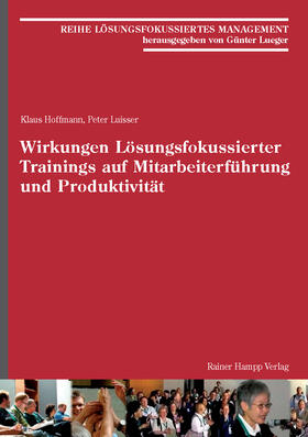 Hoffmann / Luisser |  Wirkungen Lösungsfokussierter Trainings auf Mitarbeiterführung und Produktivität | Buch |  Sack Fachmedien