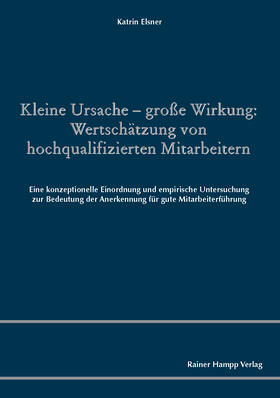 Elsner |  Kleine Ursache – große Wirkung: Wertschätzung von hochqualifizierten Mitarbeitern | eBook | Sack Fachmedien