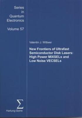 Wittwer |  New Frontiers of Ultrafast Semiconductor Disk Lasers High Power MIXSELs and Low Noise VECSELs. | Buch |  Sack Fachmedien