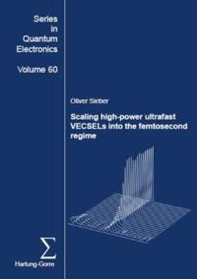 Sieber |  Scaling high-power ultrafast VECSELs into the femtosecond regime | Buch |  Sack Fachmedien