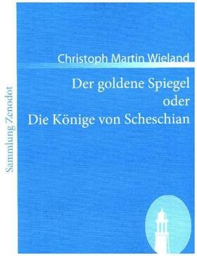 Wieland |  Der goldene Spiegel oder Die Könige von Scheschian | Buch |  Sack Fachmedien