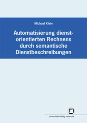Klein |  Automatisierung dienstorientierten Rechnens durch semantische Dienstbeschreibungen | Buch |  Sack Fachmedien