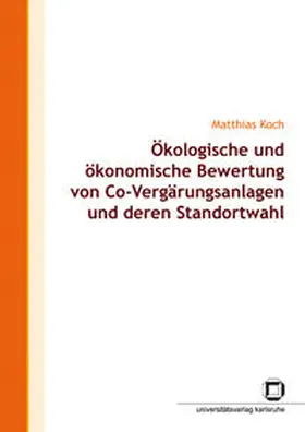 Koch |  Ökologische und ökonomische Bewertung von Co-Vergärungsanlagen und deren Standortwahl | Buch |  Sack Fachmedien