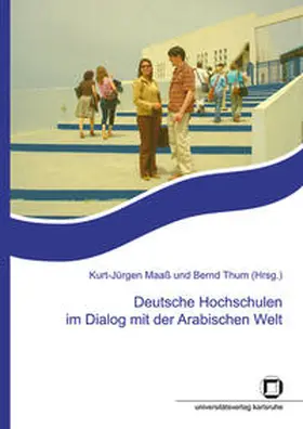 Maaß / Thum |  Deutsche Hochschulen im Dialog mit der Arabischen Welt : Beiträge zur Tagung des Wissenschaftlichen Initiativkreises Kultur und Außenpolitik (WIKA), Karlsruhe, 19. u. 20. Juli 2007 | Buch |  Sack Fachmedien