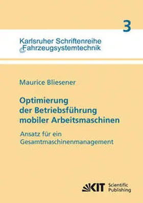 Bliesener |  Optimierung der Betriebsführung mobiler Arbeitsmaschinen : Ansatz für ein Gesamtmaschinenmanagement mobiler Arbeitsmaschinen | Buch |  Sack Fachmedien