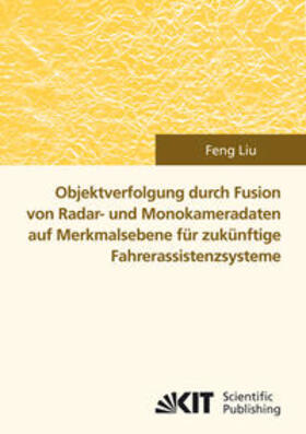 Liu |  Objektverfolgung durch Fusion von Radar- und Monokameradaten auf Merkmalsebene für zukünftige Fahrerassistenzsysteme | Buch |  Sack Fachmedien