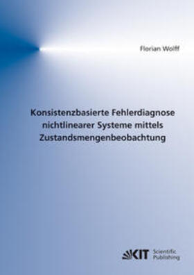 Wolff |  Konsistenzbasierte Fehlerdiagnose nichtlinearer Systeme mittels Zustandsmengenbeobachtung | Buch |  Sack Fachmedien