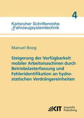 Boog |  Steigerung der Verfügbarkeit mobiler Arbeitsmaschinen durch Betriebslasterfassung und Fehleridentifikation an hydrostatischen Verdrängereinheiten | Buch |  Sack Fachmedien