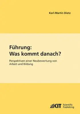 Dietz |  Führung: Was kommt danach? : Perspektiven einer Neubewertung von Arbeit und Bildung | Buch |  Sack Fachmedien