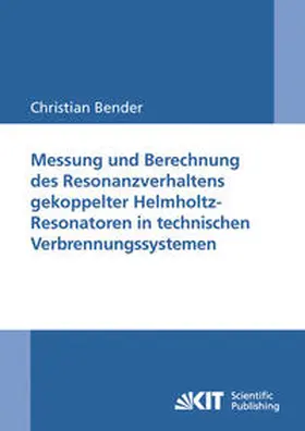 Bender |  Messung und Berechnung des Resonanzverhaltens gekoppelter Helmholtz-Resonatoren in technischen Verbrennungssystemen | Buch |  Sack Fachmedien