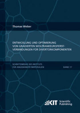 Weber |  Entwicklung und Optimierung von gradierten Wolfram/EUROFER97-Verbindungen für Divertorkomponenten | Buch |  Sack Fachmedien