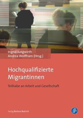 Jungwirth / Wolffram |  Hochqualifizierte Migrantinnen | Buch |  Sack Fachmedien
