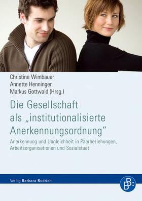 Wimbauer / Henninger / Gottwald |  Die Gesellschaft als "institutionalisierte Anerkennungsordnung" | eBook | Sack Fachmedien