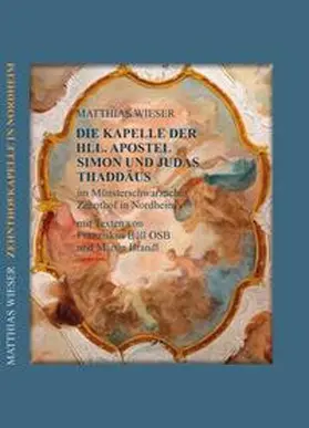 Weiß / Wieser |  Die Kapelle der Hll. Apostel Simon und Judas Thaddäus im Münsterschwarzacher Zehnthof in Nordheim am Main | Buch |  Sack Fachmedien