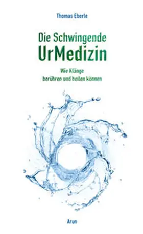 Eberle |  Die Schwingende UrMedizin | Buch |  Sack Fachmedien