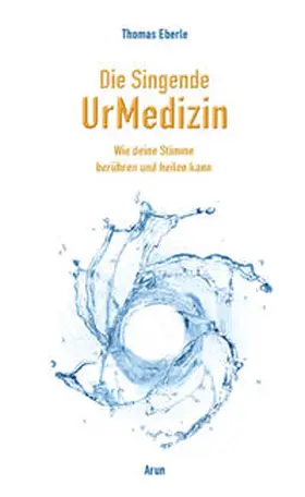 Eberle |  Die Singende UrMedizin | Buch |  Sack Fachmedien