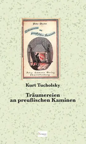 Tucholsky |  Träumereien an preußischen Kaminen | Buch |  Sack Fachmedien