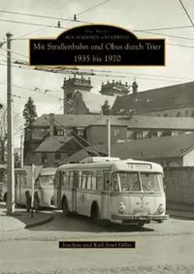 Gilles |  Mit Straßenbahn und Obus durch Trier 1935 bis 1970 | Buch |  Sack Fachmedien