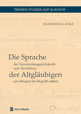 Lüdke |  Die Sprache der Versammlungsprotokolle und -beschlüsse der Altgläubigen (am Beispiel des Begriffs sobor) | Buch |  Sack Fachmedien