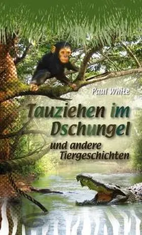 White |  Tauziehen im Dschungel und andere Tiergeschichten | Buch |  Sack Fachmedien